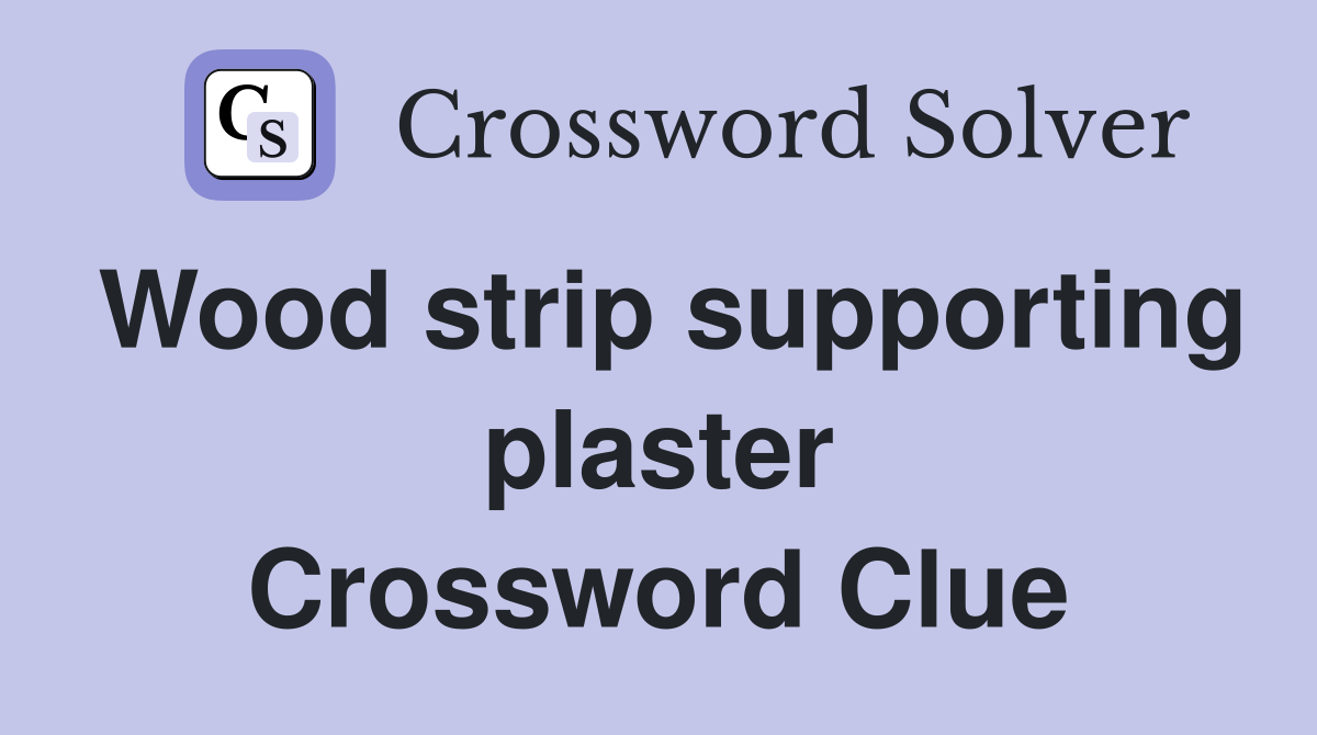 Wood strip supporting plaster Crossword Clue