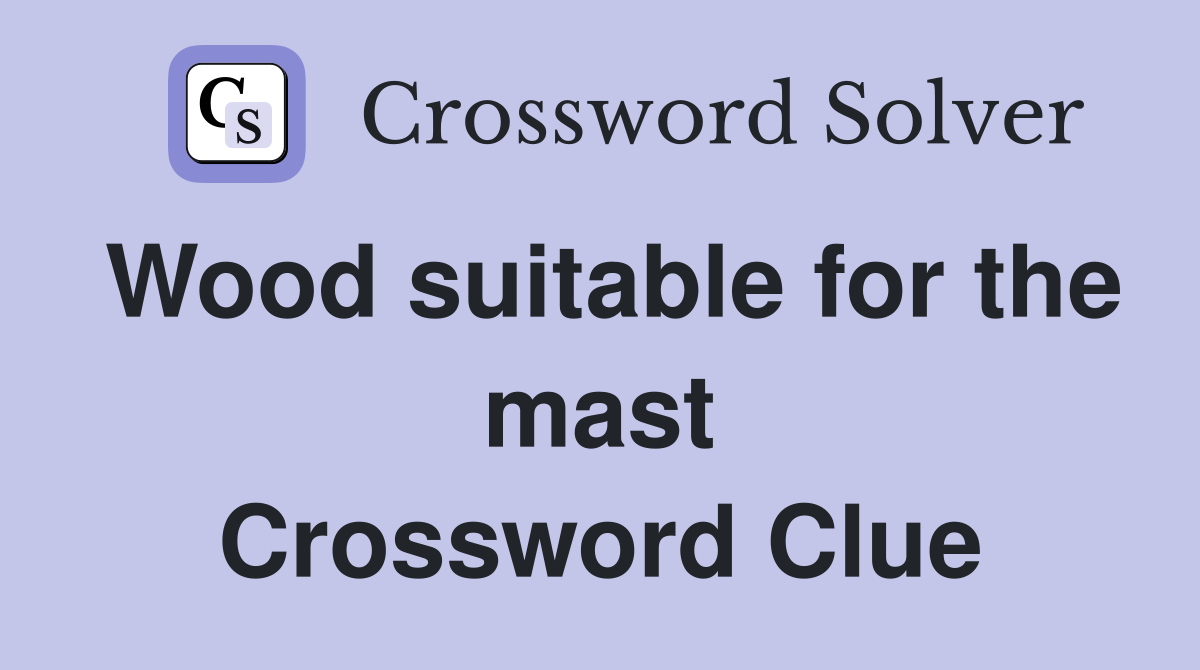 Wood suitable for the mast Crossword Clue