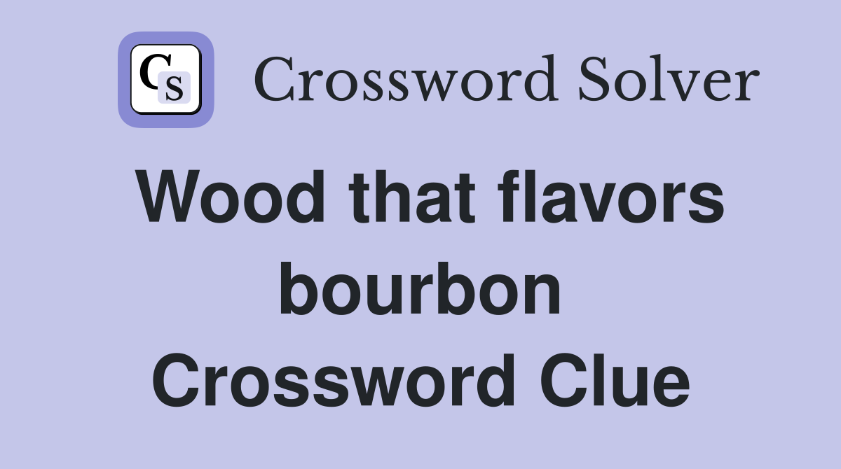 Wood that flavors bourbon Crossword Clue