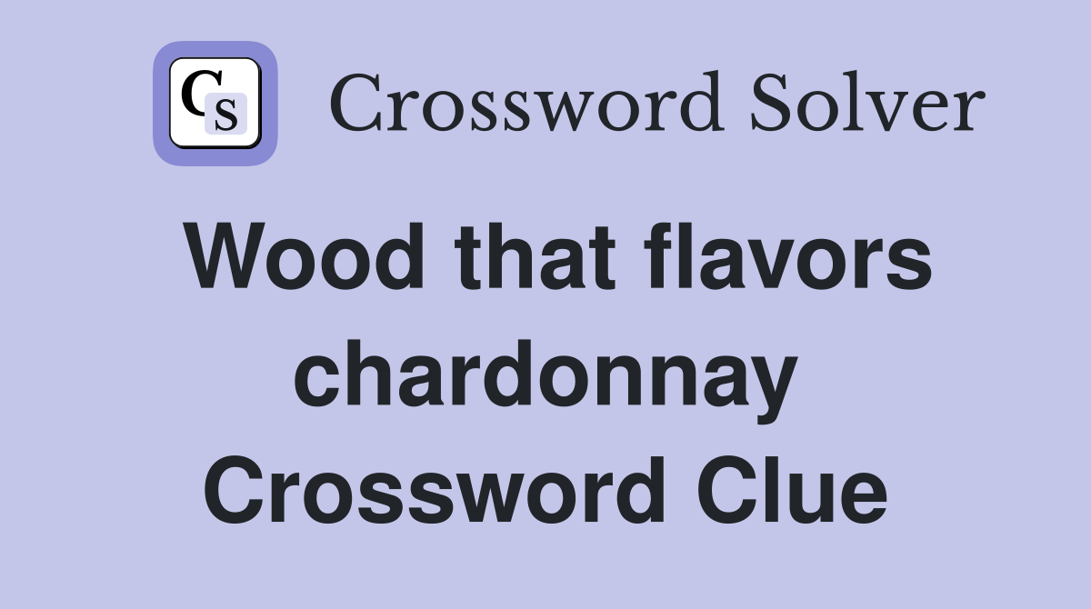 Wood that flavors chardonnay Crossword Clue