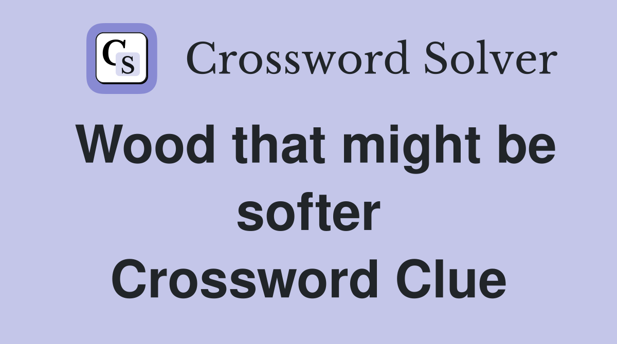 Wood that might be softer Crossword Clue