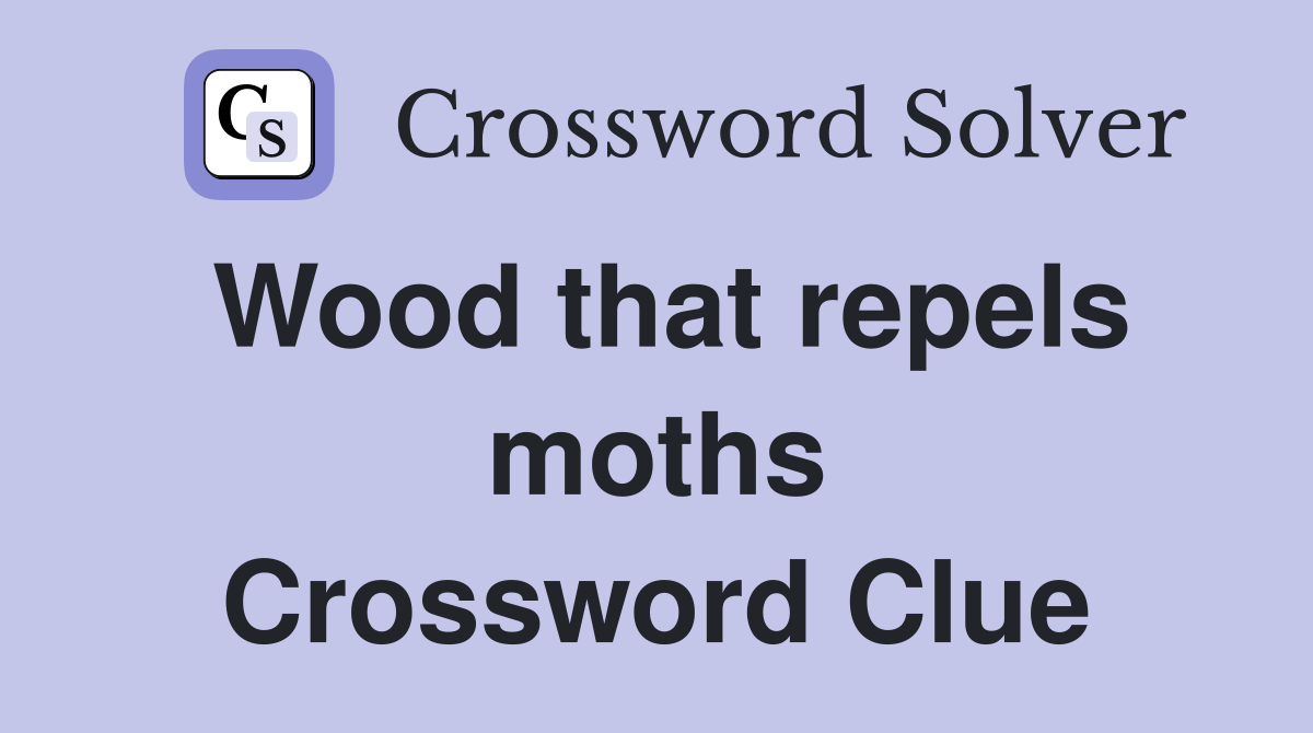 Wood that repels moths Crossword Clue