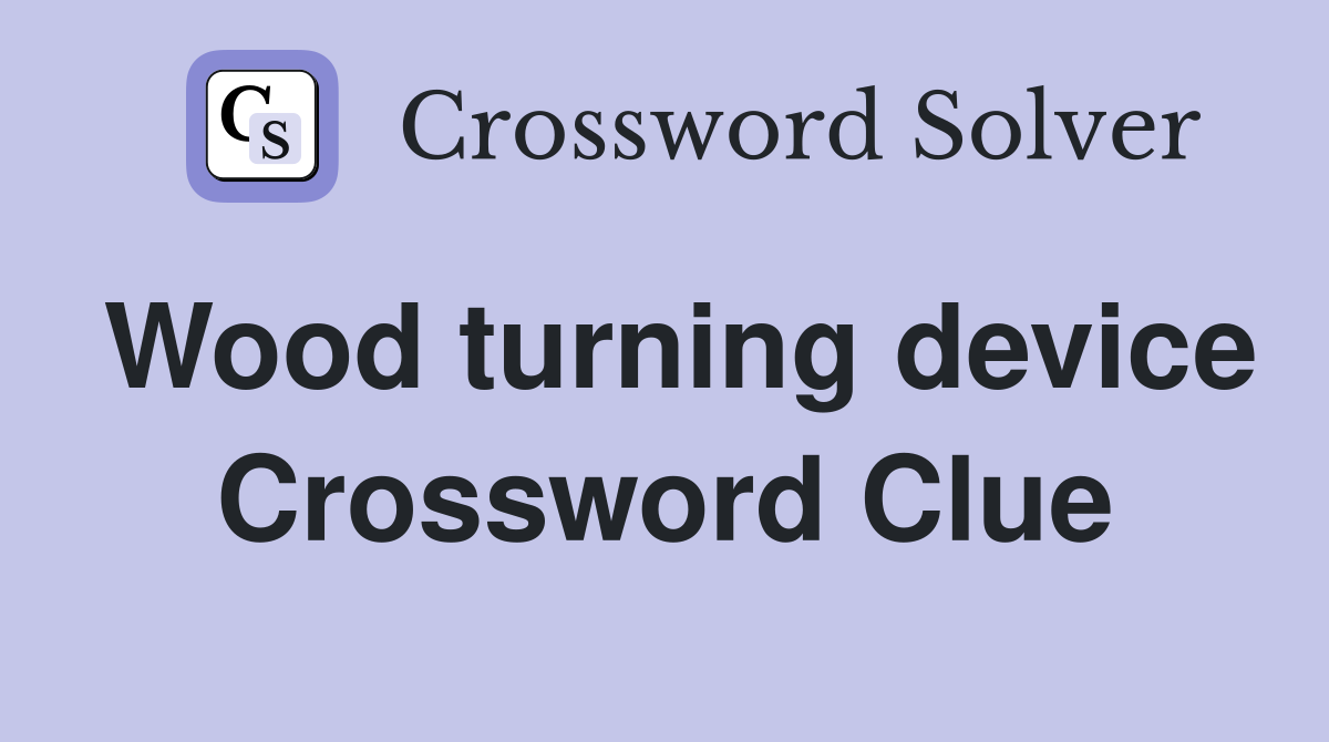 Wood turning device Crossword Clue