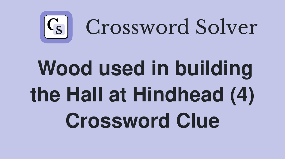 Wood used in building the Hall at Hindhead (4) Crossword Clue