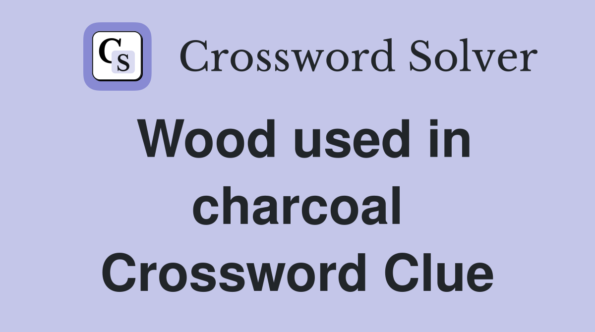 Wood used in charcoal Crossword Clue
