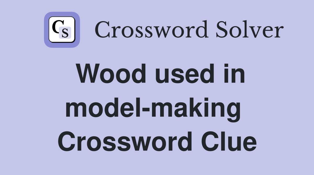 Wood used in model-making  Crossword Clue