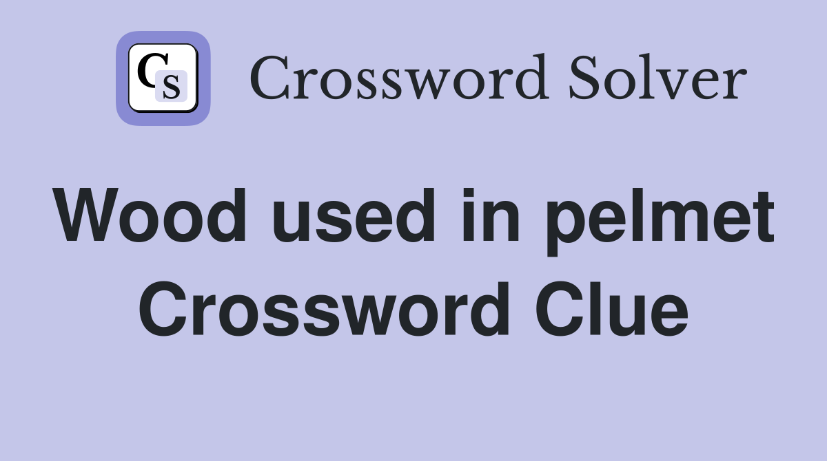 Wood used in pelmet  Crossword Clue