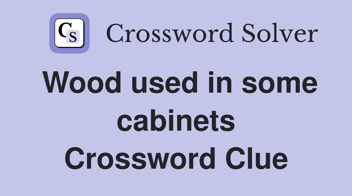 Wood used in some cabinets Crossword Clue