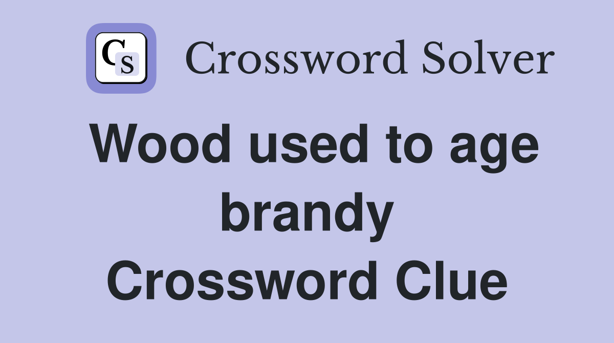 Wood used to age brandy Crossword Clue
