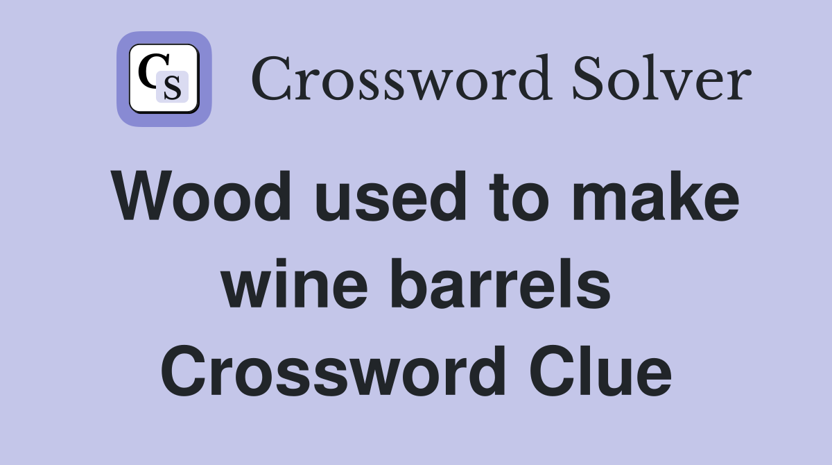 Wood used to make wine barrels Crossword Clue
