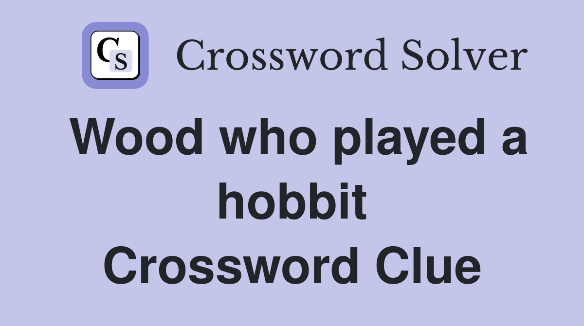 Wood who played a hobbit Crossword Clue