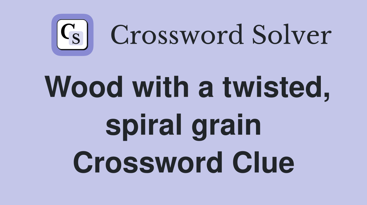 Wood with a twisted, spiral grain Crossword Clue