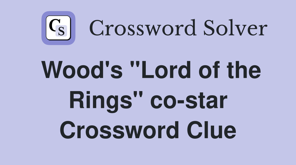 Wood's "Lord of the Rings" co-star Crossword Clue