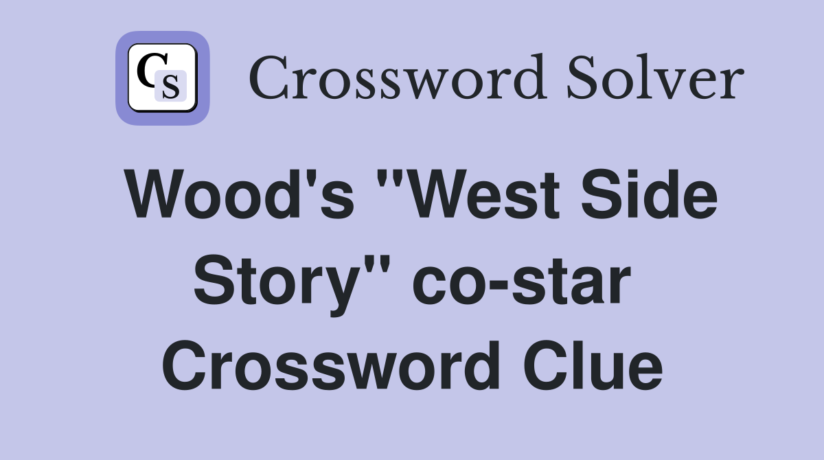 Wood's "West Side Story" co-star Crossword Clue