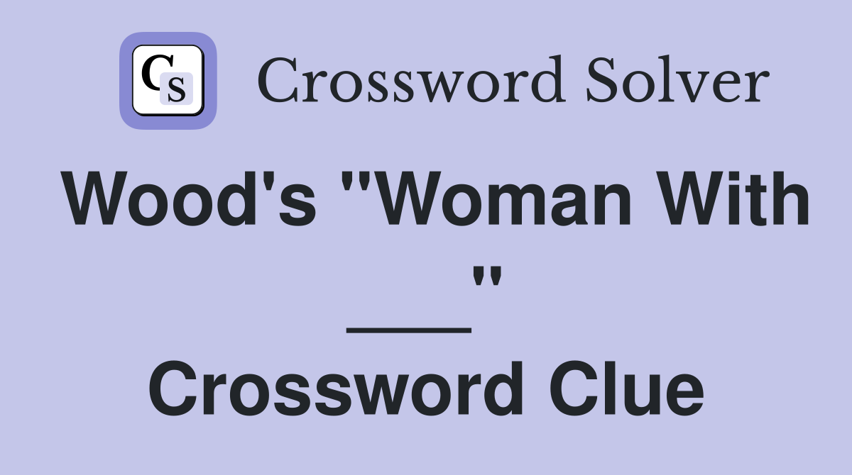 Wood's "Woman With ___" Crossword Clue