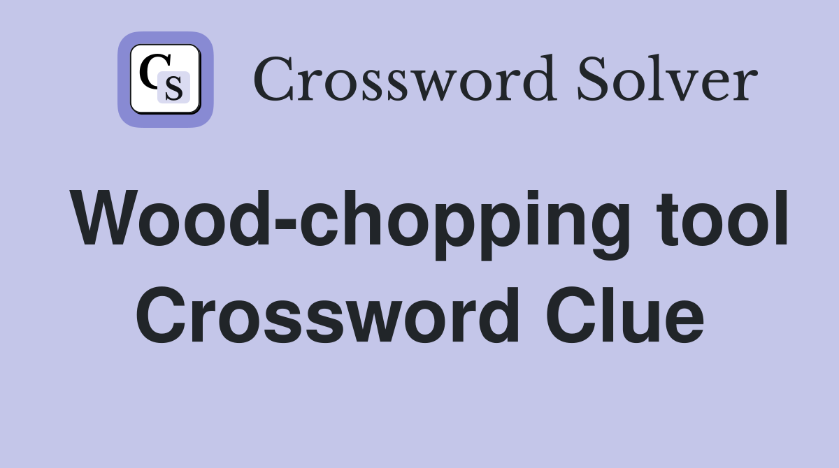 Wood-chopping tool Crossword Clue