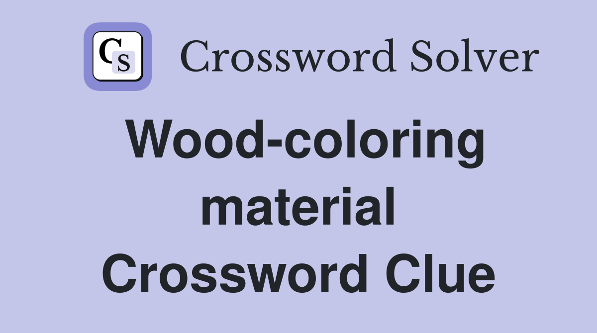 Wood-coloring material Crossword Clue