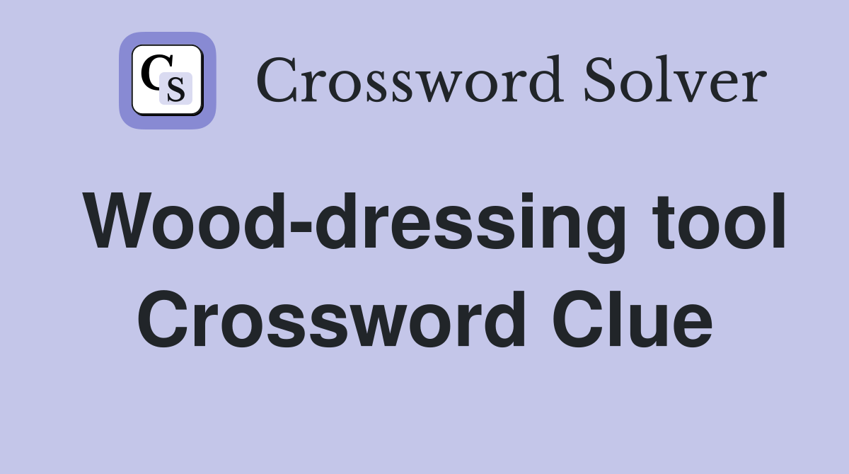 Wood-dressing tool Crossword Clue