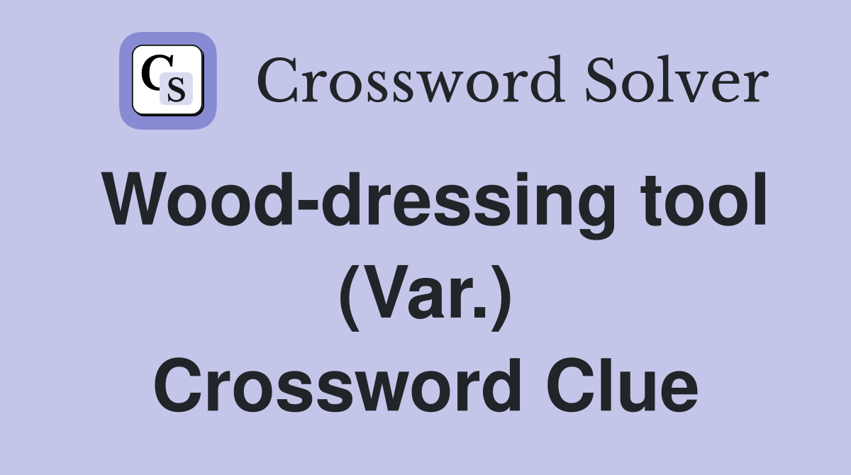 Wood-dressing tool (Var.) Crossword Clue