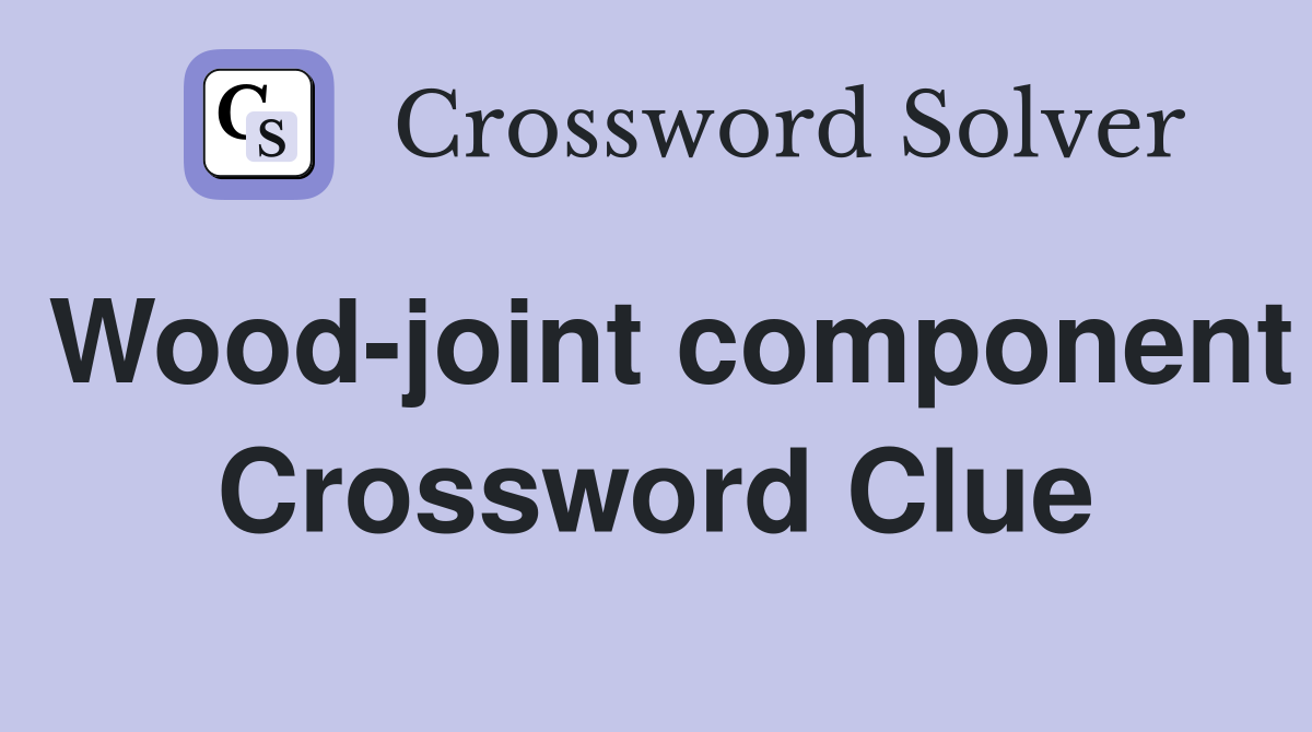 Wood-joint component Crossword Clue