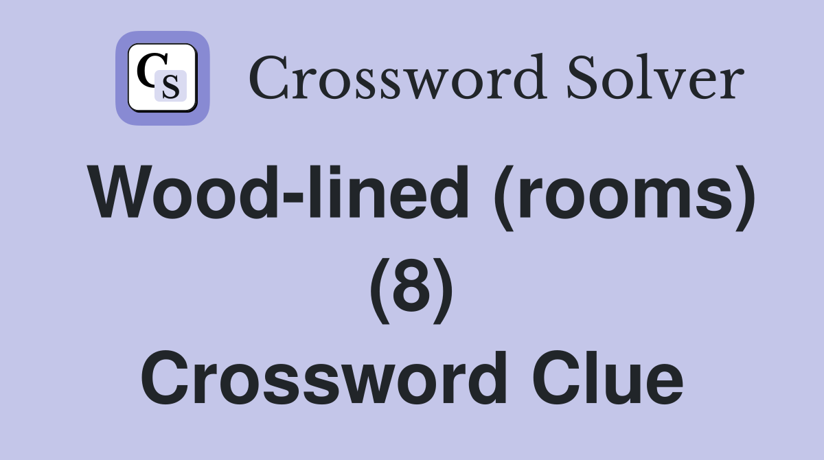 Wood-lined (rooms) (8) Crossword Clue