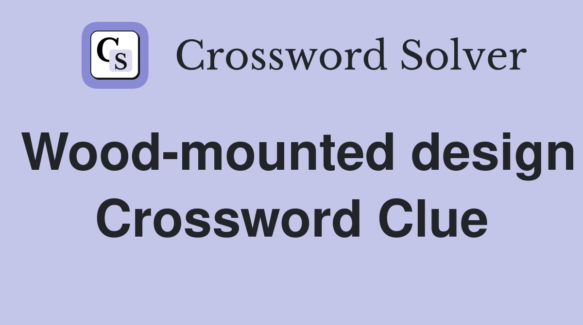 Wood-mounted design Crossword Clue