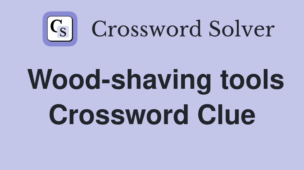 Wood-shaving tools Crossword Clue