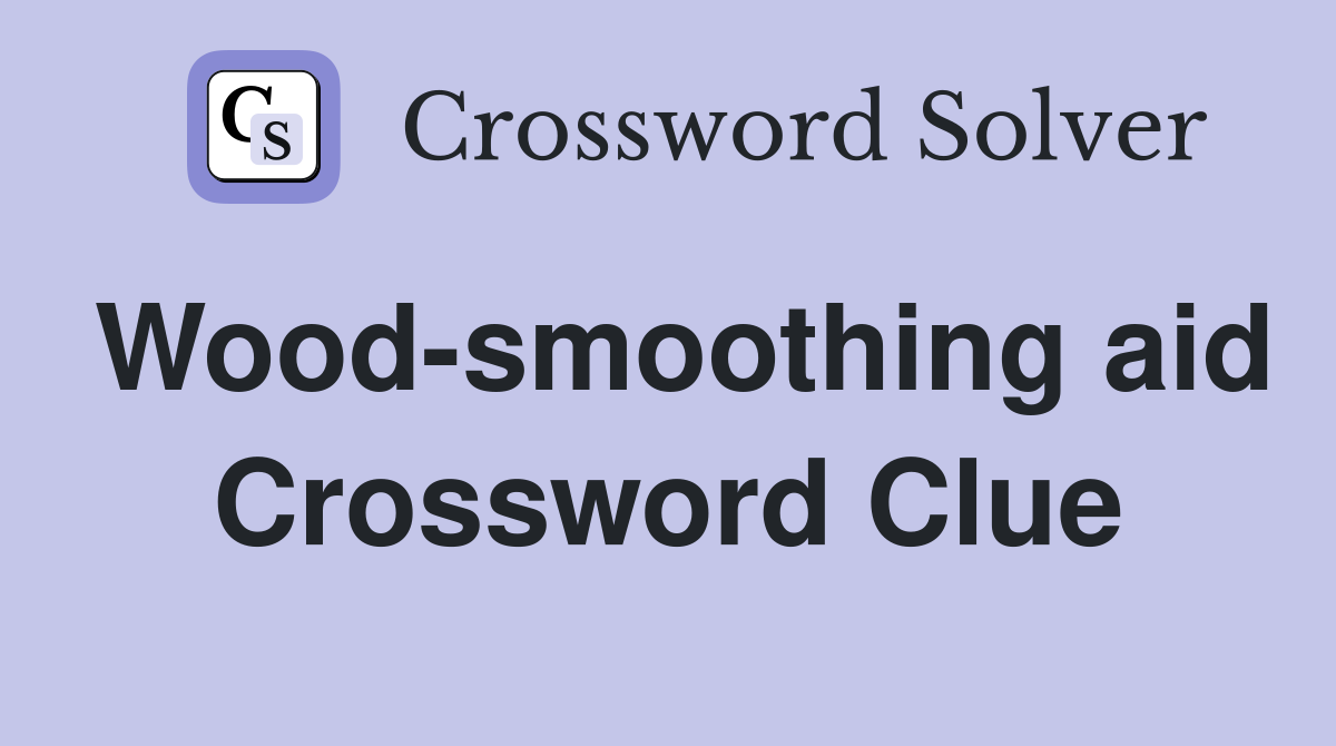 Wood-smoothing aid Crossword Clue
