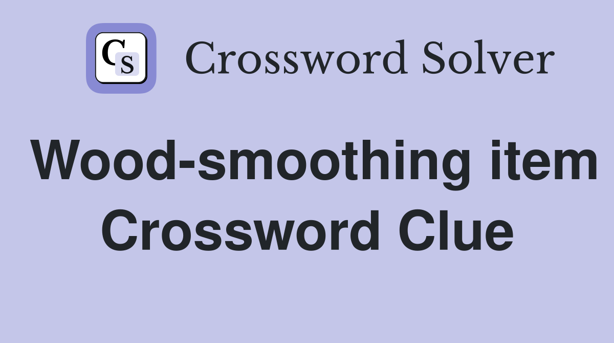 Wood-smoothing item Crossword Clue