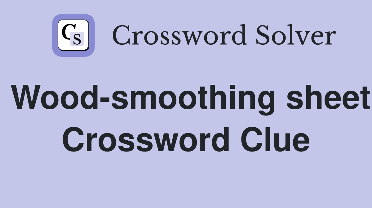 Wood-smoothing sheet Crossword Clue