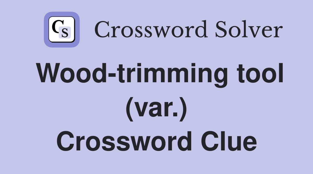 Wood-trimming tool (var.) Crossword Clue