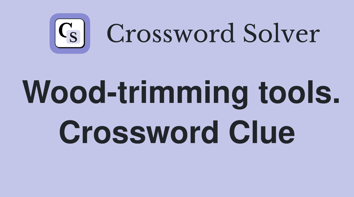 Wood-trimming tools. Crossword Clue