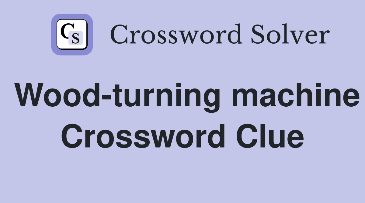 Wood-turning machine Crossword Clue