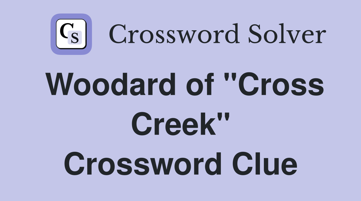 Woodard of "Cross Creek" Crossword Clue