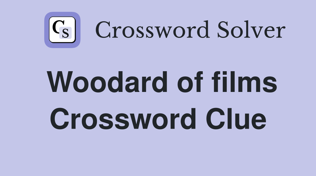 Woodard of films Crossword Clue
