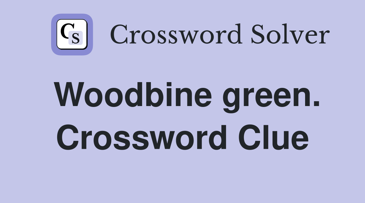 Woodbine green. Crossword Clue