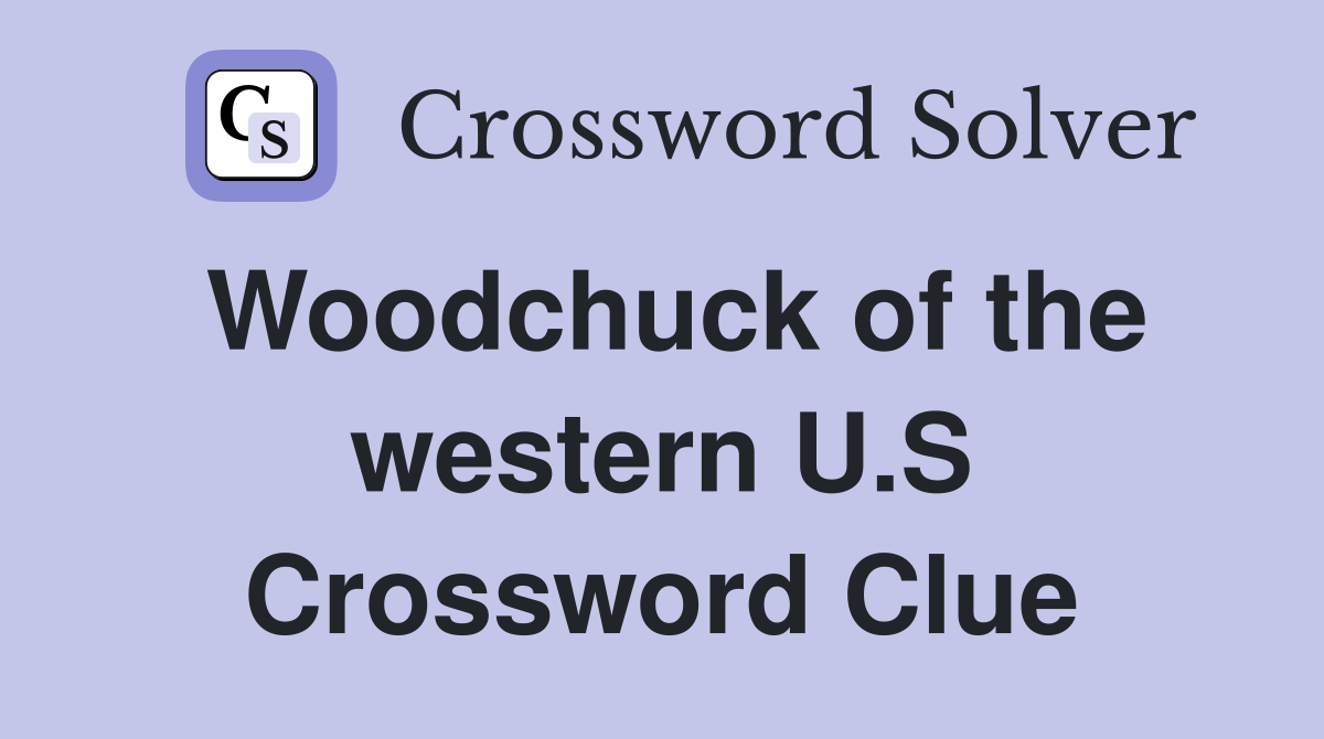 Woodchuck of the western U.S Crossword Clue