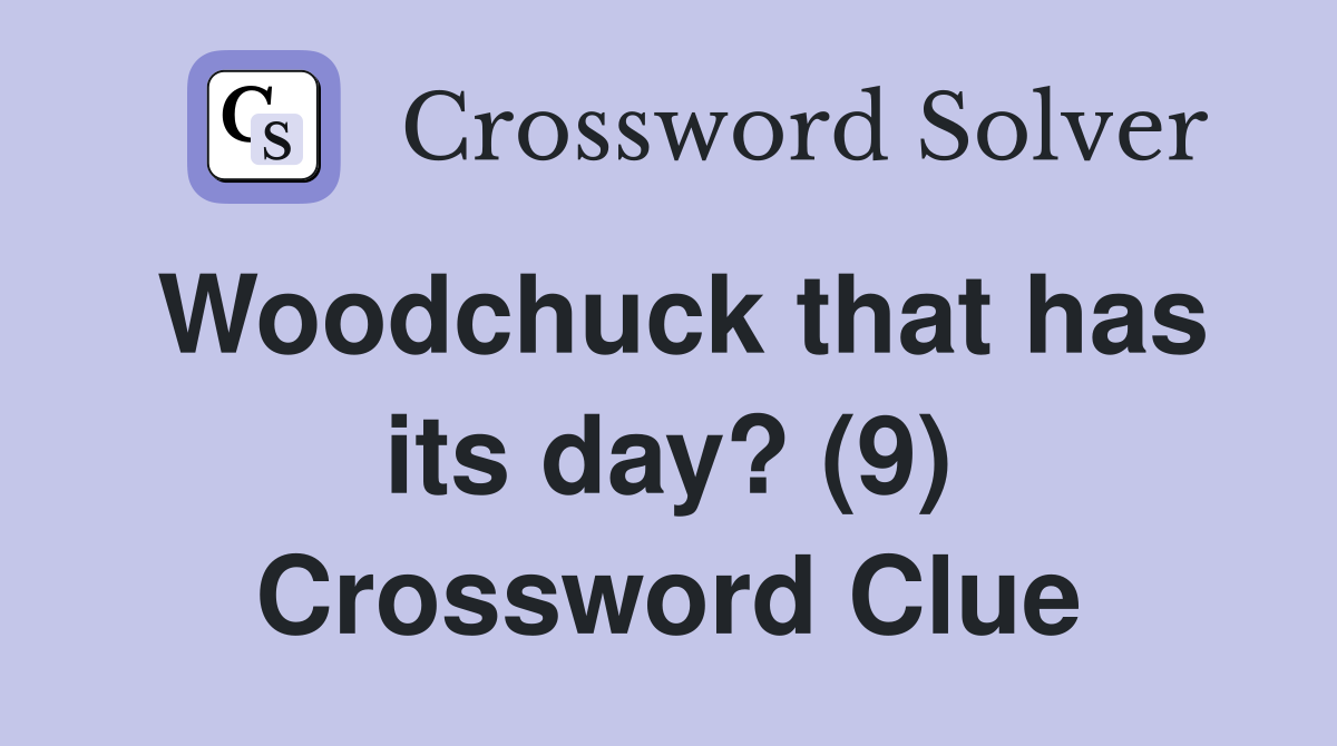 Woodchuck that has its day? (9) Crossword Clue