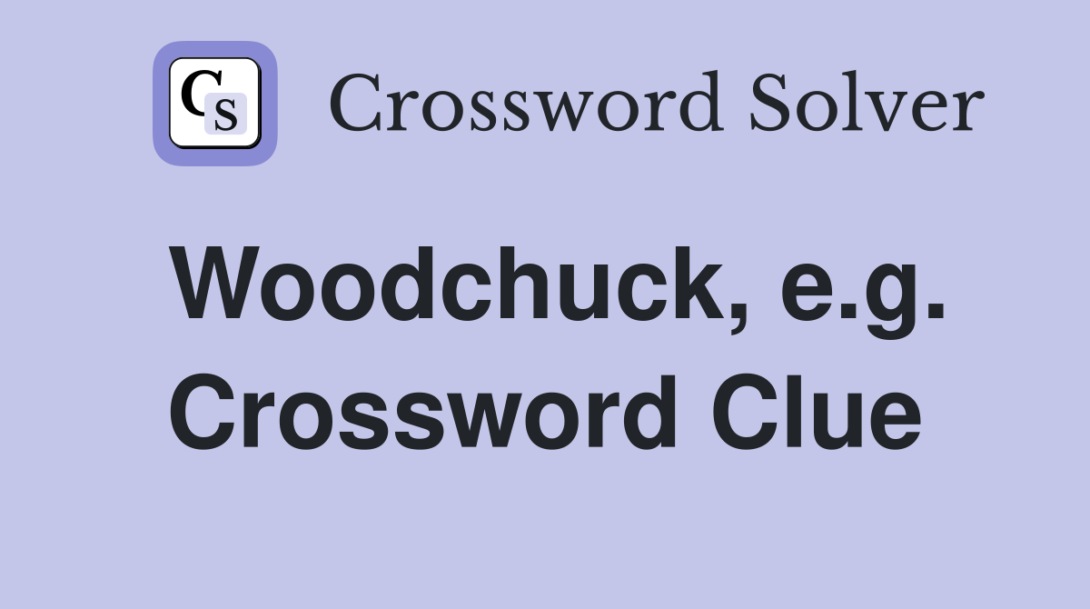 Woodchuck, e.g. Crossword Clue