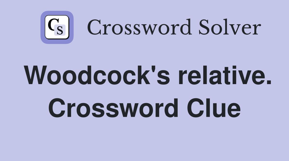 Woodcock's relative. Crossword Clue