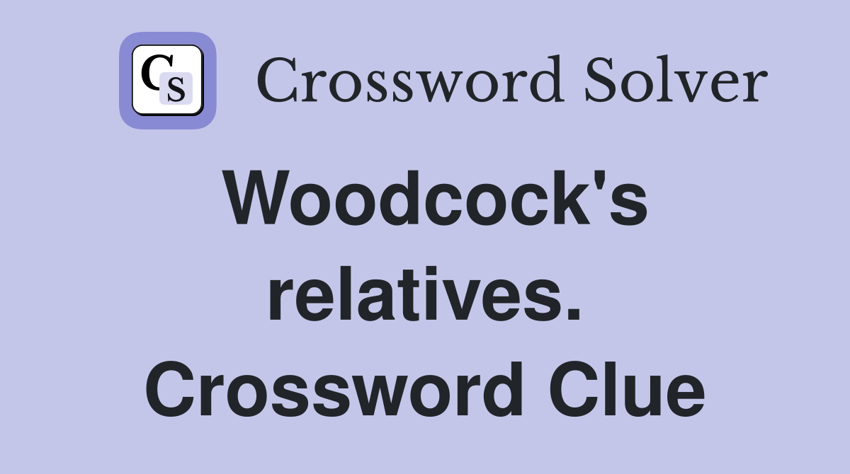 Woodcock's relatives. Crossword Clue