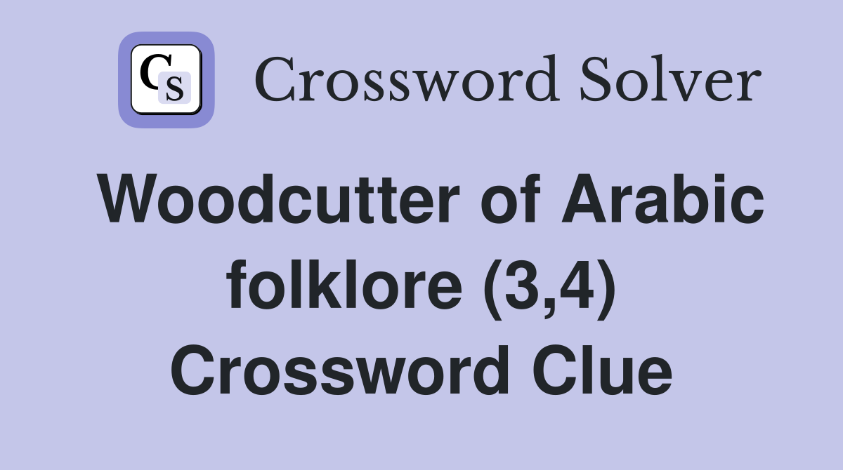 Woodcutter of Arabic folklore (3,4) Crossword Clue