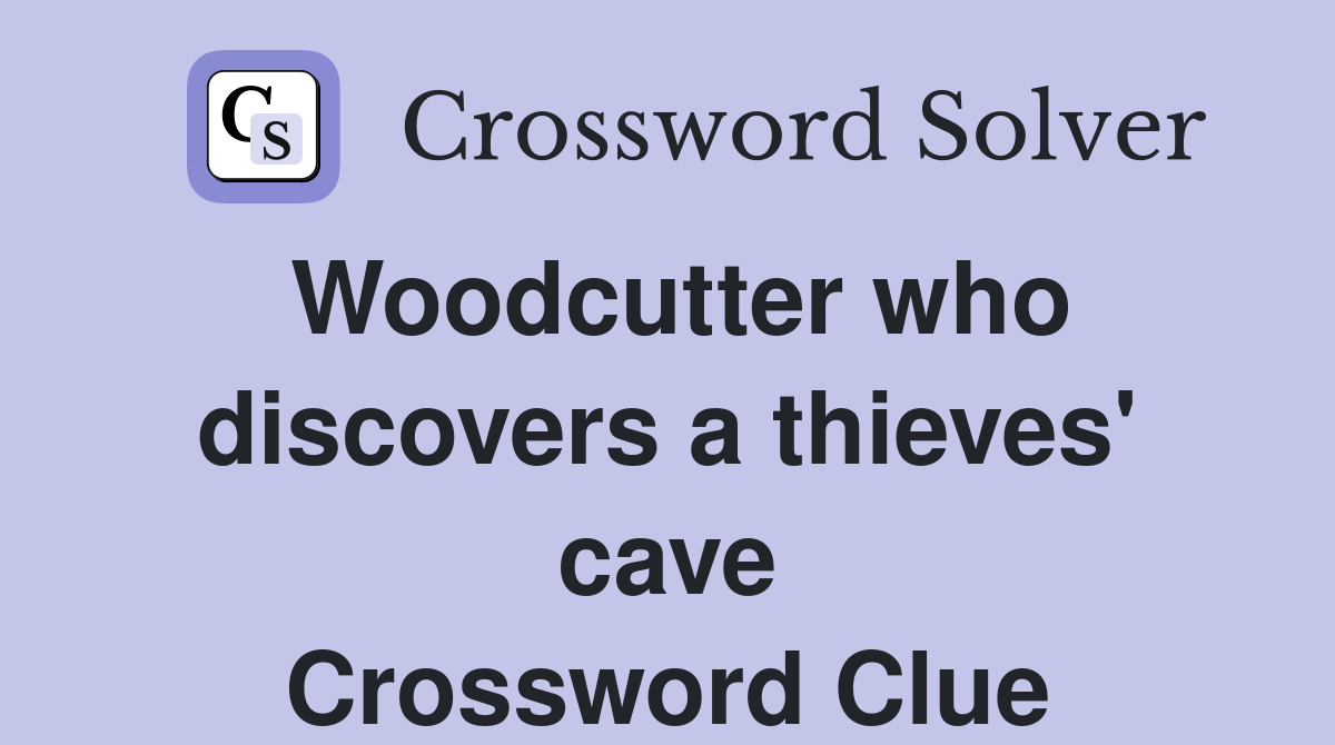 Woodcutter who discovers a thieves' cave Crossword Clue