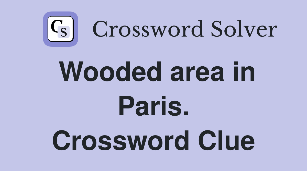 Wooded area in Paris. Crossword Clue