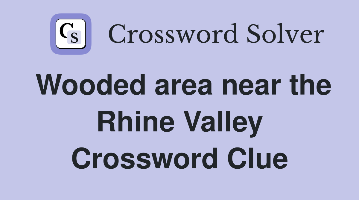 Wooded area near the Rhine Valley Crossword Clue