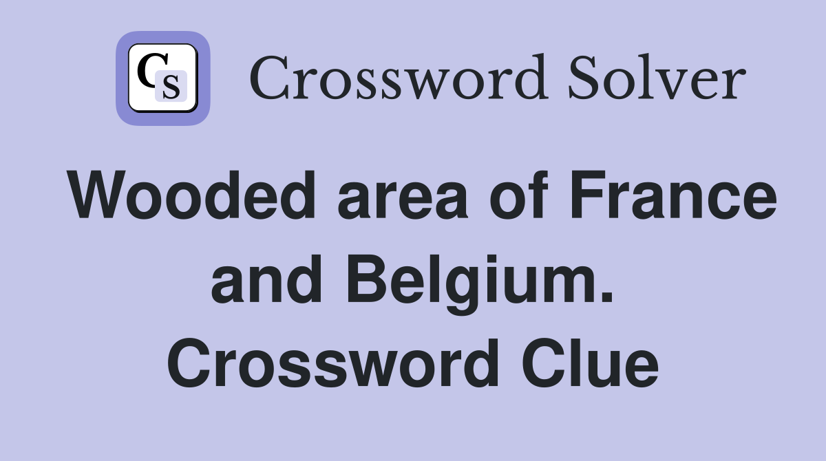 Wooded area of France and Belgium. Crossword Clue