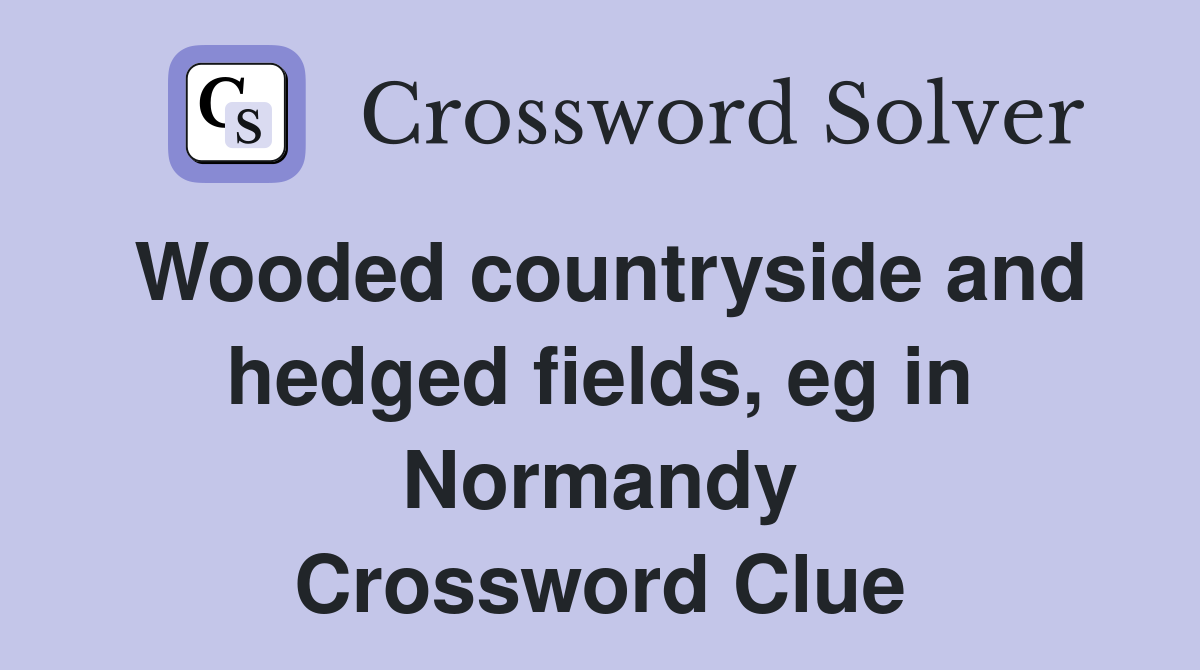 Wooded countryside and hedged fields, eg in Normandy Crossword Clue