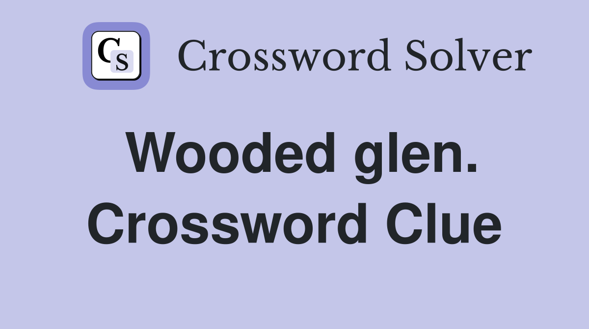 Wooded glen. Crossword Clue