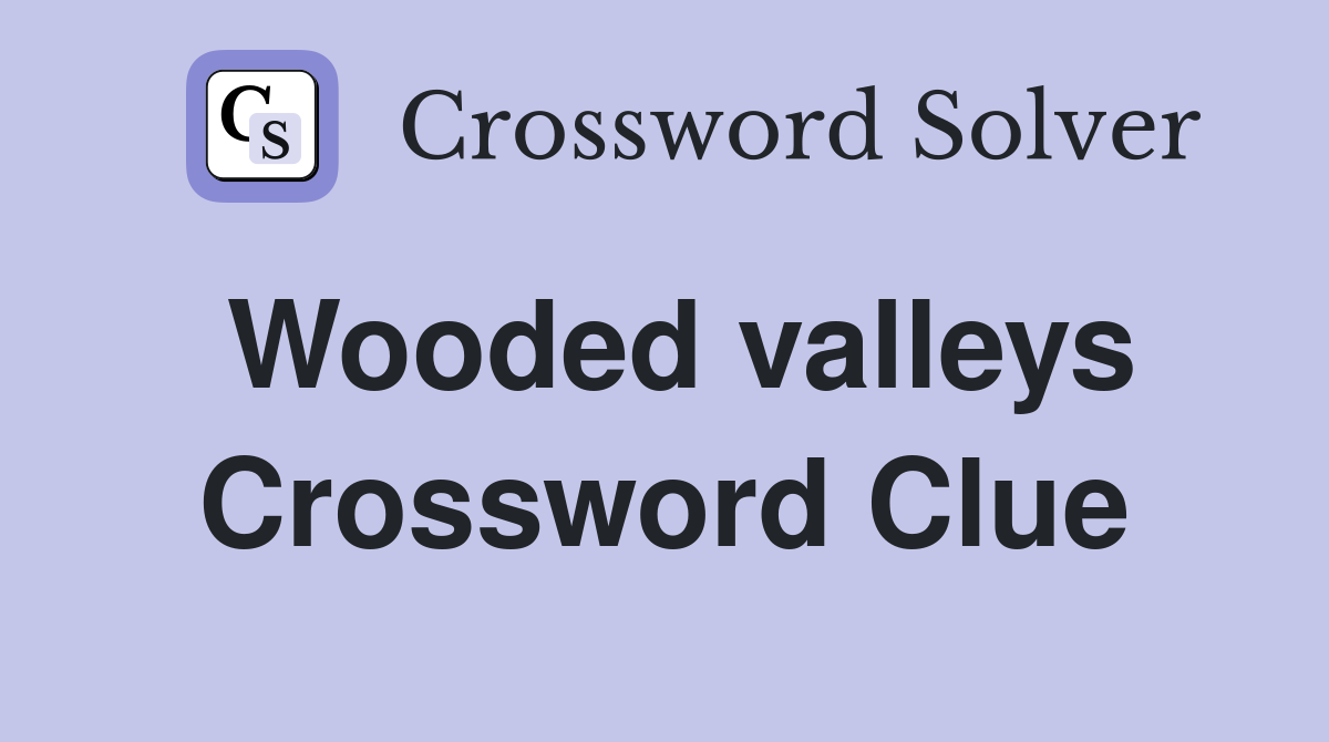 Wooded valleys Crossword Clue