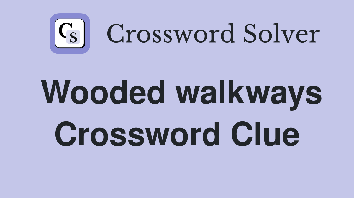 Wooded walkways Crossword Clue